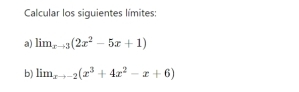 Calcular los siguientes límites: 
a) lim  underlinexto 3(2x^2-5x+1)
b) lim_xto -2(x^3+4x^2-x+6)