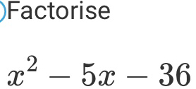 Factorise
x^2-5x-36