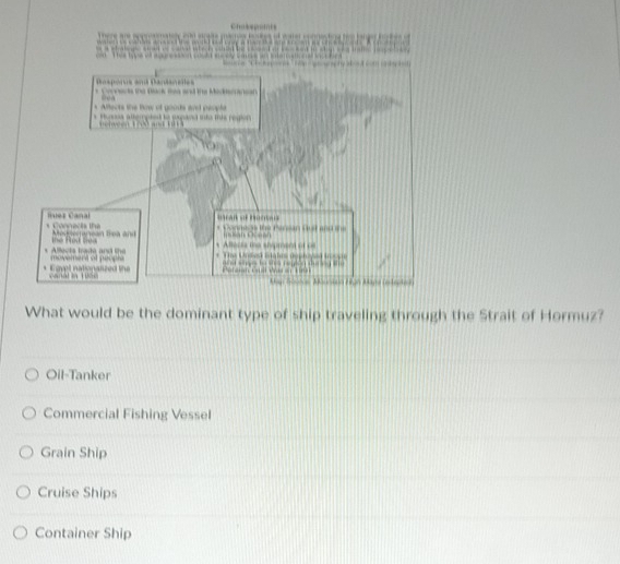 What would be the dominant type of ship traveling through the Strait of Hormuz?
Oil-Tanker
Commercial Fishing Vessel
Grain Ship
Cruise Ships
Container Ship