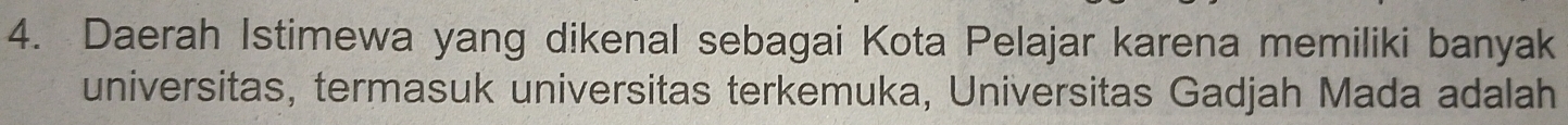 Daerah Istimewa yang dikenal sebagai Kota Pelajar karena memiliki banyak 
universitas, termasuk universitas terkemuka, Universitas Gadjah Mada adalah