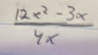  (12x^2-3x)/4x 