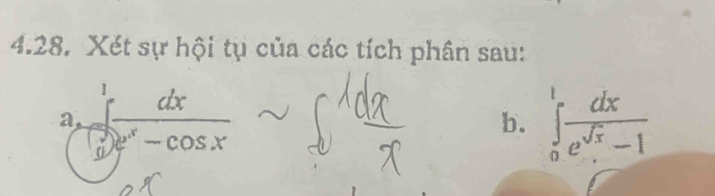 Xét sự hội tụ của các tích phân sau: 
a frac (∈tlimits _0)^1 dx/e^x-cos x 
b. ∈tlimits _0^(1frac dx)e^(sqrt(x))-1