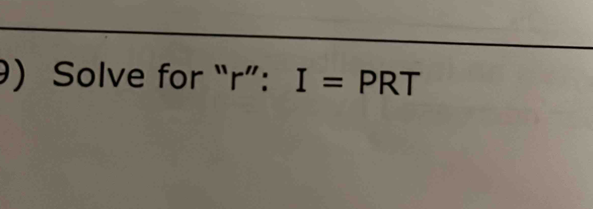 Solve for “ r ”: I= PRT