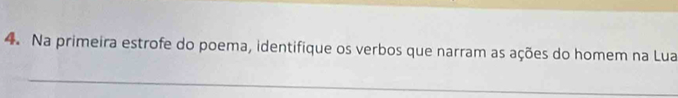 Na primeira estrofe do poema, identifique os verbos que narram as ações do homem na Lua