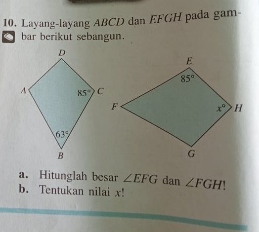 Layang-layang ABCD dan EFGH pada gam-
a bar berikut sebangun.
a. Hitunglah besar ∠ EFG dan ∠ FGH!
b. Tentukan nilai x!