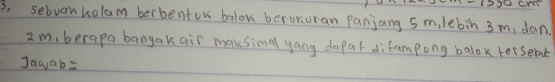 sebvan kolam berbentok balon beroturan panjang sm, lebin 3 m, dan.
2m, berapa bangakair maksimal yang dapar ditampong balok tersebut 
Jawab=