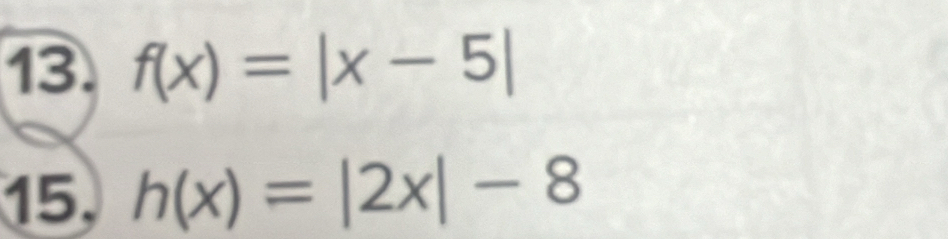 f(x)=|x-5|
15, h(x)=|2x|-8