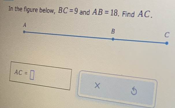 In the figure below, BC=9 and AB=18. Find AC.
A
B
C
AC=□
X 5