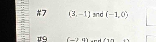 #7 (3,-1) and (-1,0)
#9 (-29) and (101)