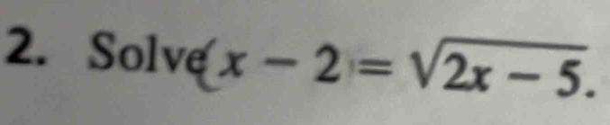 Solv (c e(x-2=sqrt(2x-5).