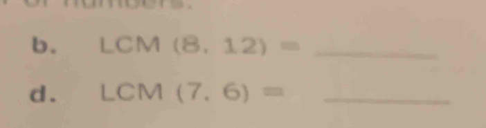 LCM(8,12)= _ 
d . LCM(7,6)= _