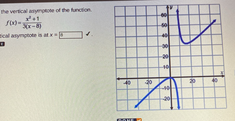 the vertical asymptote of the function.
f(x)= (x^2+1)/3(x-8) 
tical asymptote is at x=