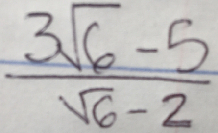  (3 sqrt(6)-5)/sqrt(6)-2 