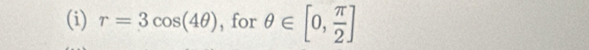 r=3cos (4θ ) , for θ ∈ [0, π /2 ]