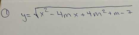 ① y=sqrt(x^2-4mx+4m^2+m-7)