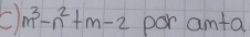 m^3-n^2+m-2 por am+a