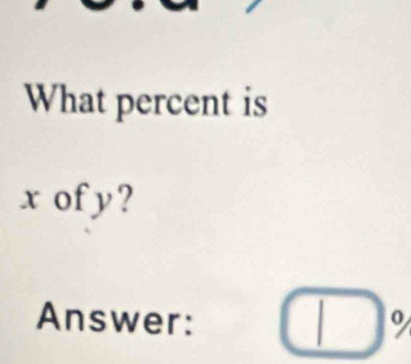 What percent is
x ofy? 
Answer: 
o