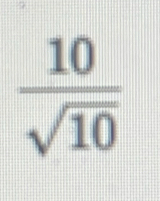  10/sqrt(10) 