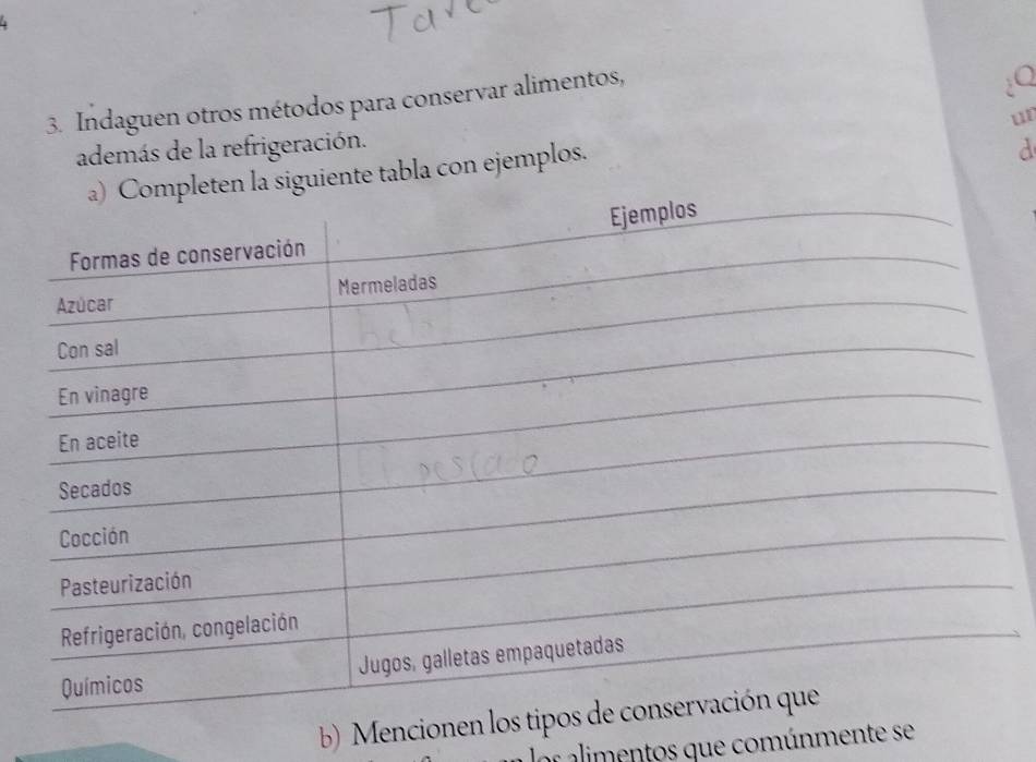 Indaguen otros métodos para conservar alimentos, 
Q 
un 
además de la refrigeración. 
n la siguiente tabla con ejemplos. 
a 
b) Men 
er alimentos que comúnmente se