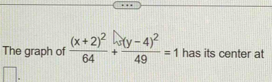 The graph of frac (x+2)^264+frac (y-4)^249=1 has its center at