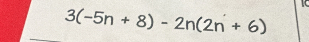 IC
3(-5n+8)-2n(2n+6)