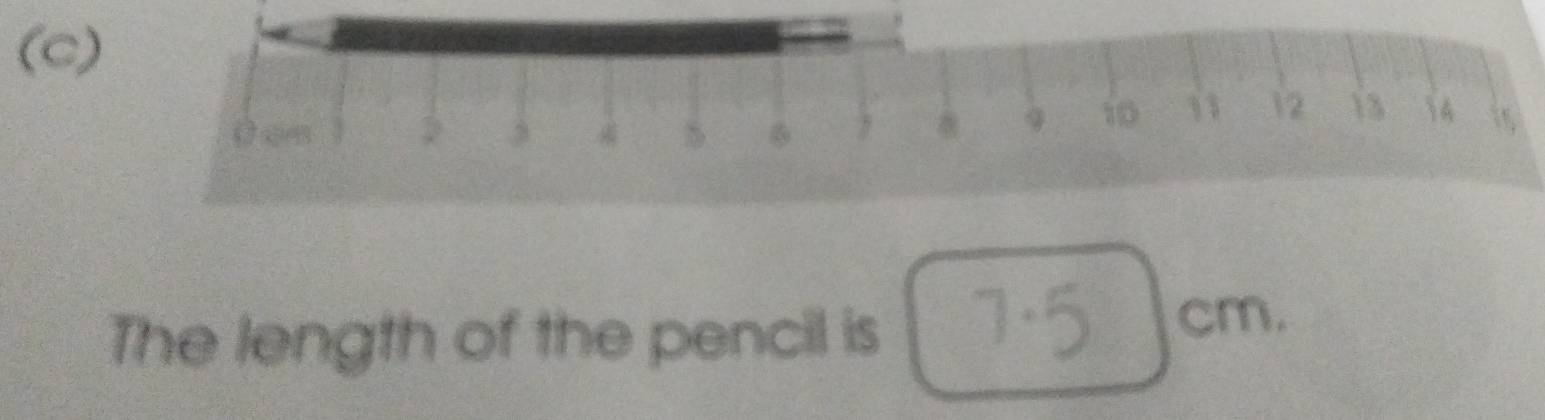 (c 
The length of the pencil is cm.