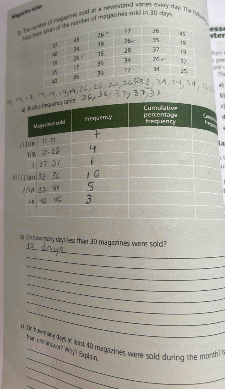 Magazine sales 
5) Theof magazines sold at a newsstand varies every day. The follown 
haveumber of magazines sold in 30 days
ess 
1ter 
'hen t 
pre 
ore 
The 
a) 
b) 
c 
d 
a 
it 
u 
_ 
b) On how many days less than 30 magazines were sold? 
_ 
_ 
_ 
_ 
_ 
_ 
_ 
_ 
c) On how many days at least 40 magazines were sold during the month? I 
_than one answer? Why? Explain. 
_ 
_ 
_