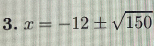 x=-12± sqrt(150)