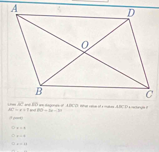 AC=x+7 and BD=3x-5 ?
(1 paint)
z=8
x=0
x=13