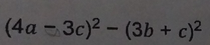 (4a-3c)^2-(3b+c)^2