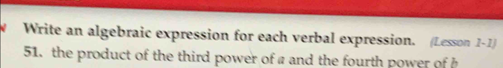 Write an algebraic expression for each verbal expression. (Lesson 1-1) 
51. the product of the third power of a and the fourth power of h