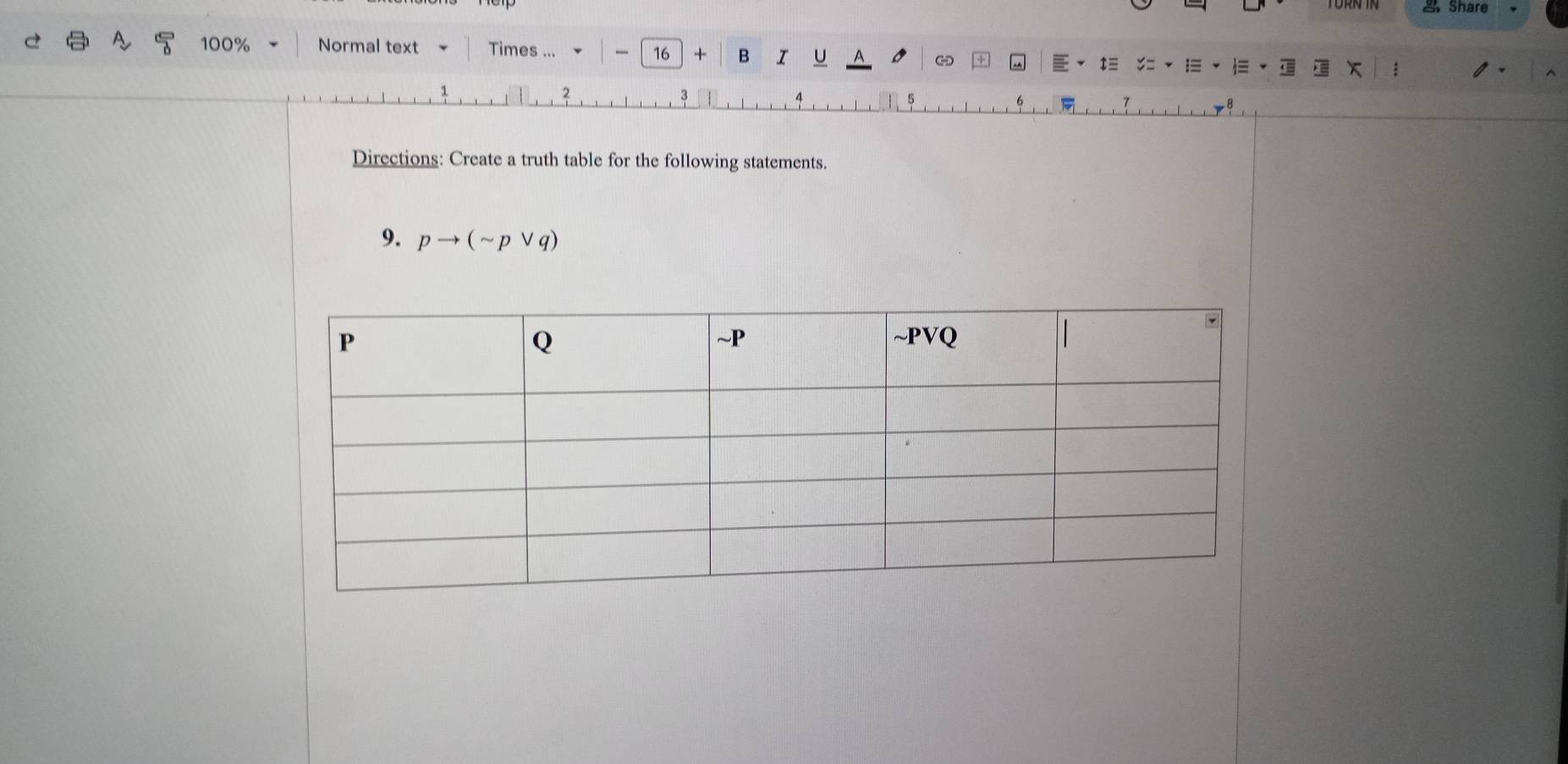 Share
100% Normal text Times .. 16 + B I U - t≡  x 
5 
Directions: Create a truth table for the following statements. 
9. pto (sim pvee q)