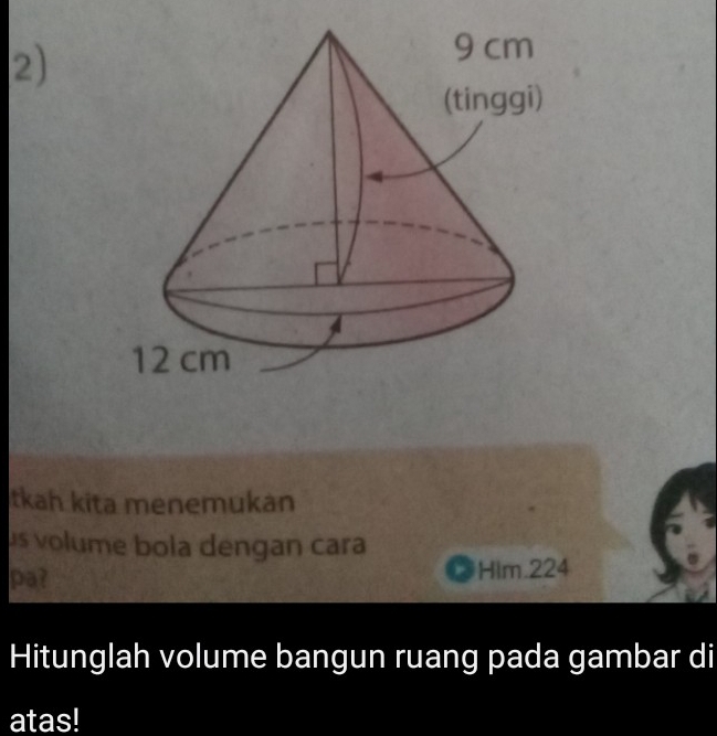 tkah kita menemukan 
s volume bola dengan cara 
pa? Him. 224
Hitunglah volume bangun ruang pada gambar di 
atas!