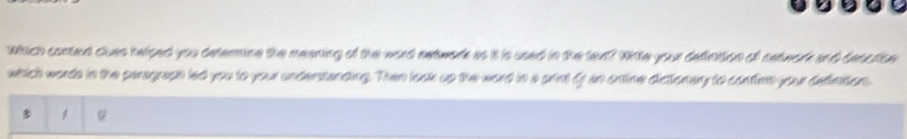 Whch conted clues helsed you deternine the meaning of the word netwark as it is used in the ten? Wie your defintion of network and deactice 
which words in the paragraph led you to your understanding. Then look up the word in a print Gr an ontine dictionary to contion your defintion 
B