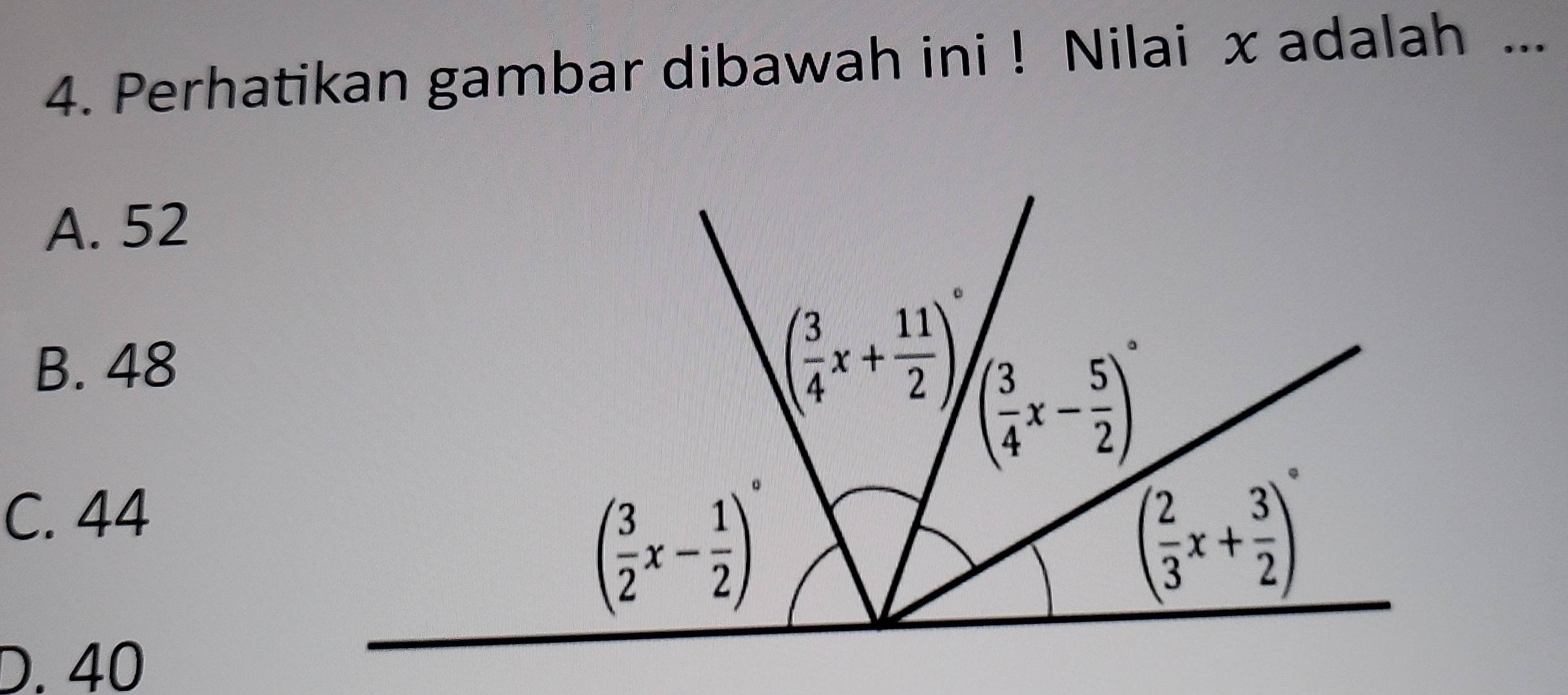 Perhatikan gambar dibawah ini ! Nilai x adalah ...
A. 52
B. 48
C. 44
D. 40