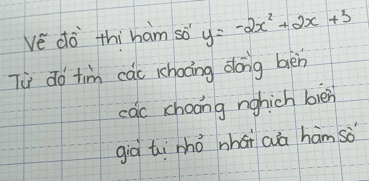 ve do thi ham so y=-2x^2+2x+3
Tu do tim cac kchoong dong ben 
cac choong nghich bièn 
già hi nhǒ nhái aā hám sò