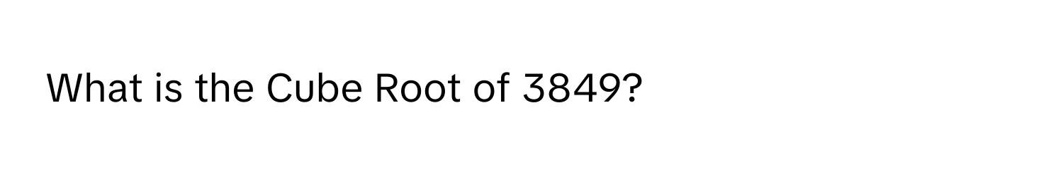 What is the Cube Root of 3849?