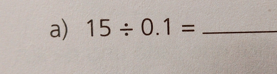 15/ 0.1= _