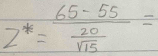 z^*=frac 65-55 20/sqrt(15) =