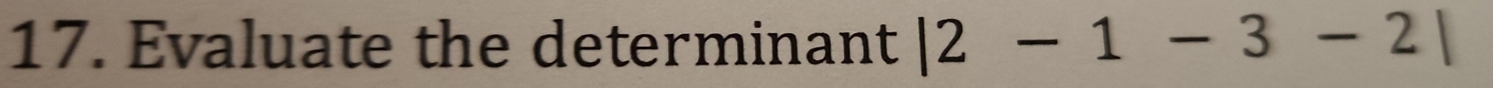 Evaluate the determinant |2-1-3-2|