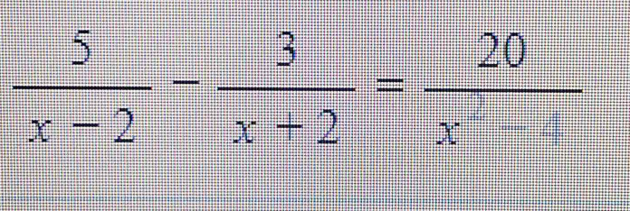  5/x-2 - 3/x+2 = 20/x-4 