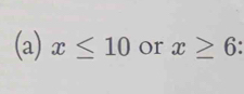 x≤ 10 or x≥ 6