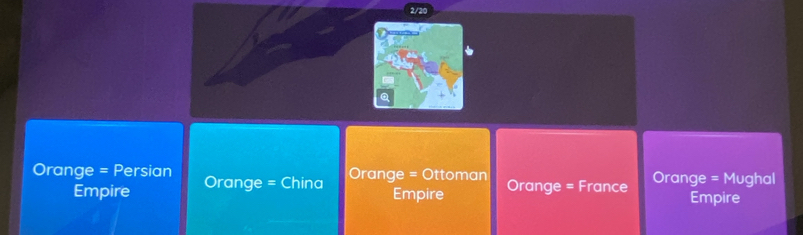 2/20
Orange = Persian Orange = China
Orange = Ottoman
Empire Empire Orange = France Orange = Mughal
Empire