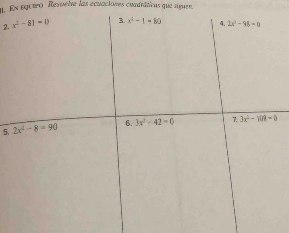 En equipo Resuelve las ecuaciones cuadráticas que siguen.
2. 
5.