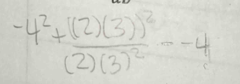 -4^2+frac (2)(3))^2(2)(3)^2=-4