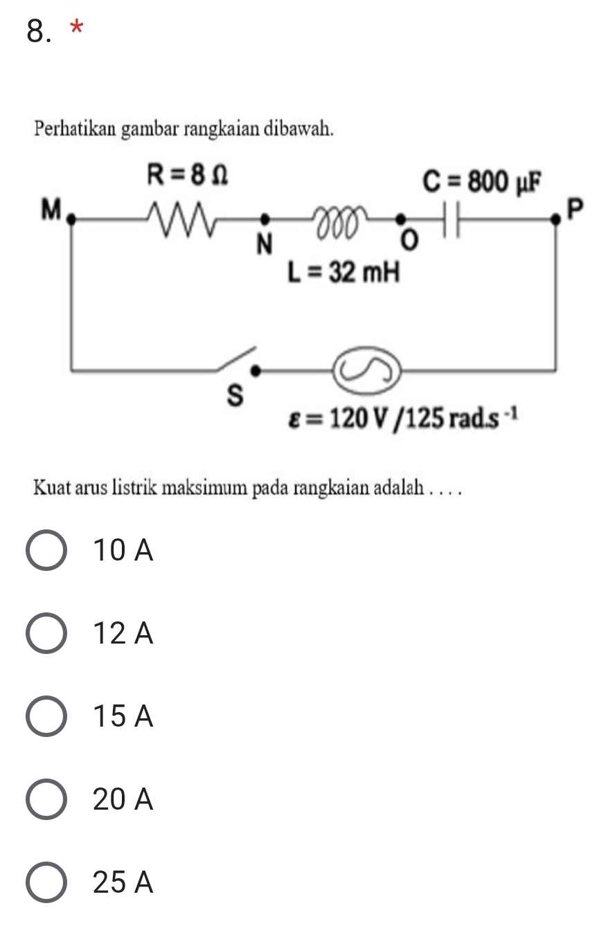 Perhatikan gambar rangkaian dibawah.
Kuat arus listrik maksimum pada rangkaian adalah . . . .
10 A
12 A
15 A
20 A
25 A