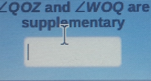 ∠ QOZ and ∠ WOQ are 
supplementary