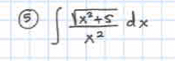 ⑤ ∈t  (sqrt(x^2+5))/x^2 dx