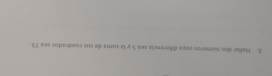 Hallar dos números cuya diferencia sea 5 y la suma de sus cuadrados sea 73.