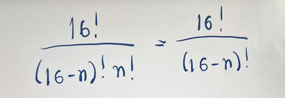  16!/(16-n)!n! = 16!/(16-n)! 